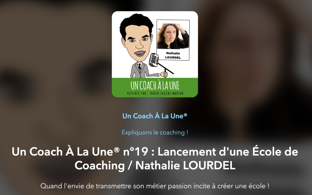 le lancement de l'école de coaching EAR : interview de Nathalie Lourdel dans le podcast un coach a la une